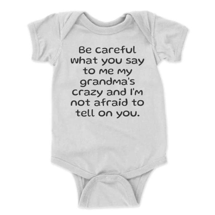 Ba-Careful-What-You-Say-To-Me-My-Grandmas-Crazy-And-Im-Not-Afreid-To-Tell-On-You-Printed-Baby-Bodysuit