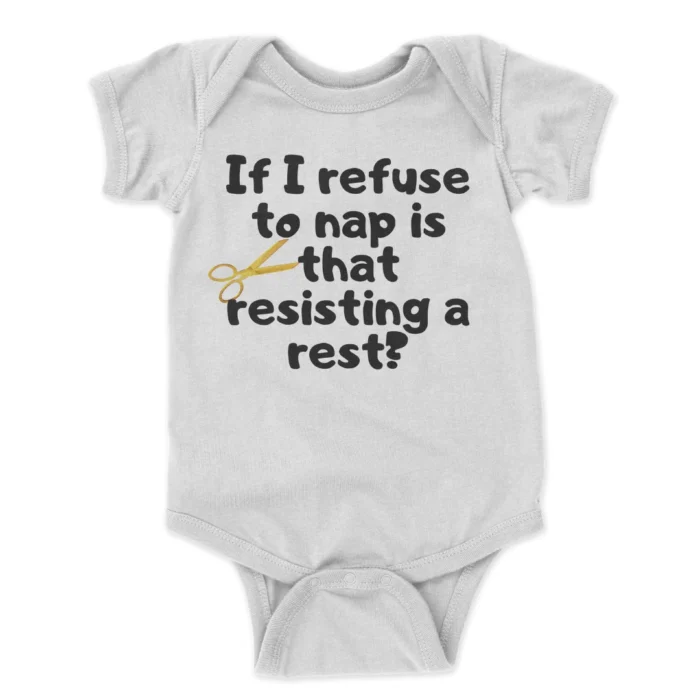 If-I-Refuse-To-Nap-Is-That-Resisting-A-Rest-Printed-Baby-Bodysuit