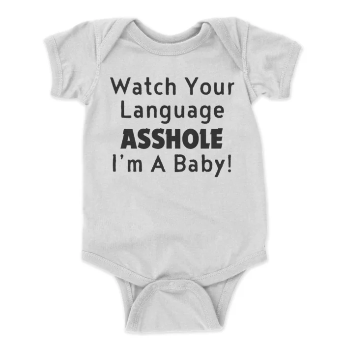 Watch-Your-Language-Asshole-Im-A-Baby-Printed-Baby-Bodysuit